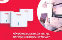 nen-dung-modem-cua-viettel-hay-mua-them-router-ngoai-0